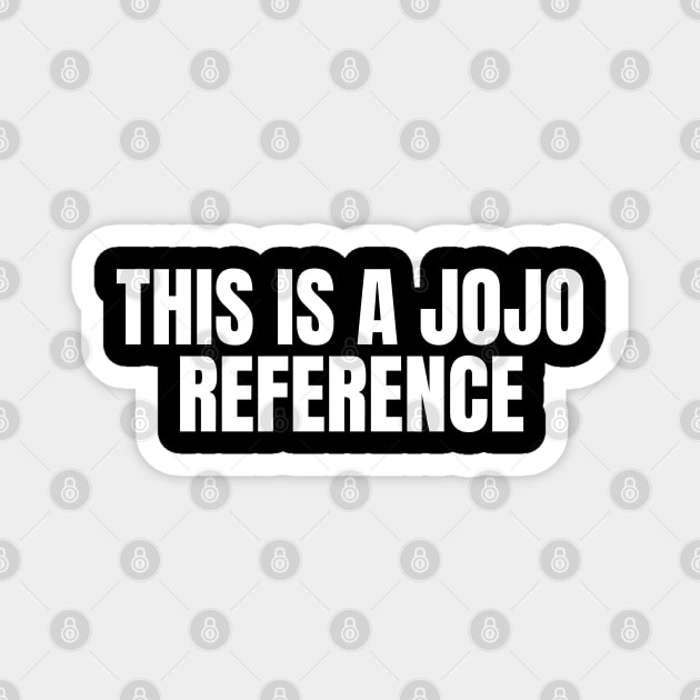 This is a Jojo reference Magnet by TheGeekTee