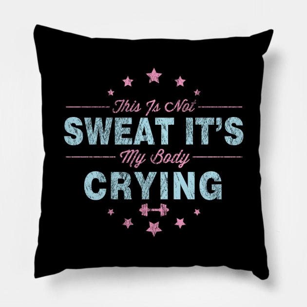 Funny This Is Not Sweat It's My Body Crying Gym Pillow by theperfectpresents