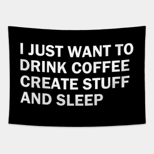 I just want to drink coffee, create stuff and sleep Tapestry