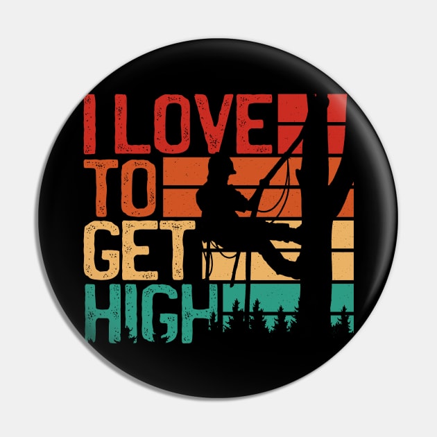 I Love To Get High Funny Arborist Pin by nmcreations