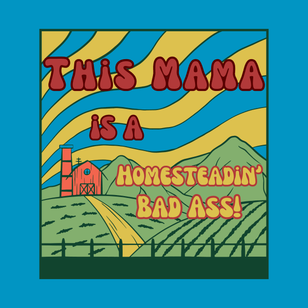 Mama Farmer Homesteading Homeschooling Badass by The Dream Team