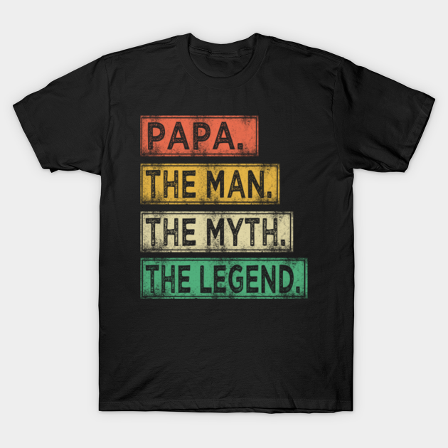Papa the man the myth the legend - Papa - T-Shirt