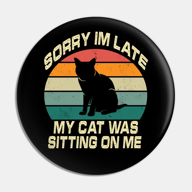 Vintage Sorry Im Late My Cat Was Sitting On Me Pin by raeex