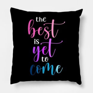 The best is yet to come Pillow