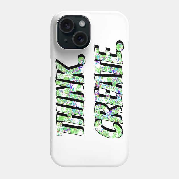 Think and Create Phone Case by creationoverload