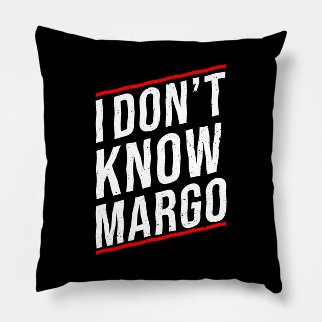 I DON'T KNOW MARGO Pillow by Printnation