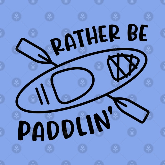 Rather Be Paddlin' Kayaking Kayaker by GlimmerDesigns