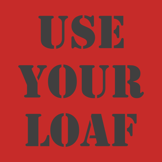 Use Your Loaf by Retrofloto