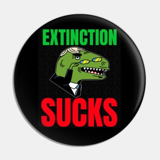 Extinction Sucks Pin