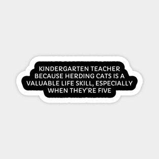 Kindergarten Teacher Because herding cats is a valuable life skill Magnet