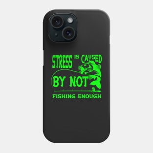 Stress Is Caused By Not Fishing t-shirts - t-shirt gift for lovers of fishing- fisherman t-shirts Phone Case