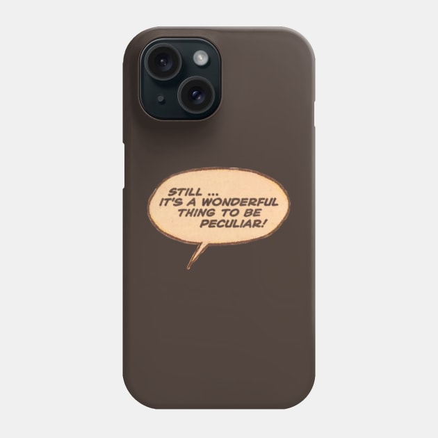 It's A Wonderful Thing to be Peculiar! Phone Case by Eugene and Jonnie Tee's