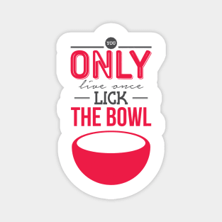 You only live once-Lick the bowl Magnet