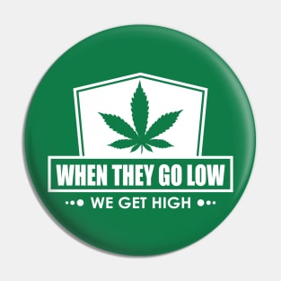 When They Go Low, We Get High Pin