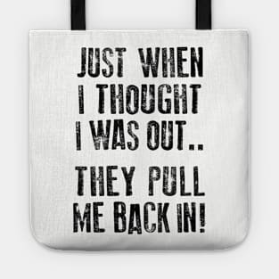 Just when I thought I was out ... they pull me back in! Tote