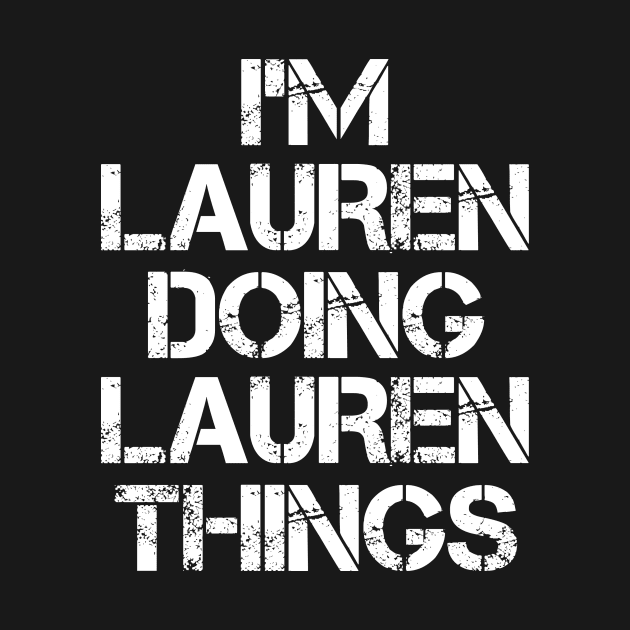 Lauren Name T Shirt - Lauren Doing Lauren Things by Skyrick1