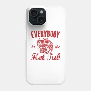 Everybody In The Hot Tub - Funny Crawfish Phone Case