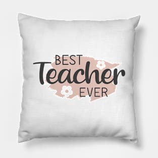Best Teacher Ever Appreciation Quote with Flowers Pillow