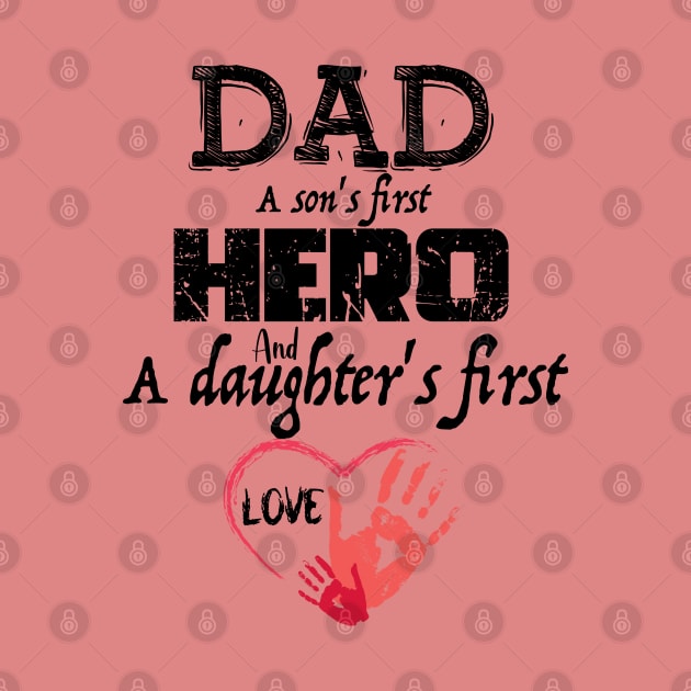 DAD A Son's first hero And A Daughter's First Love, Design For Daddy by Promen Shirts