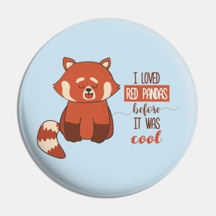 I Loved Red Pandas Before It Was Cool Pin