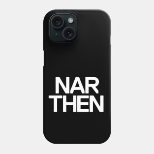 Nar Then Phone Case