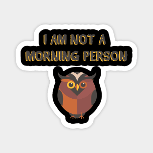 I AM NOT A MORNING PERSON T SHIRT Magnet