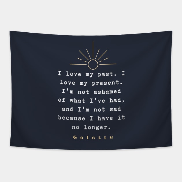 Colette quote: “I love my past. I love my present....” Tapestry by artbleed