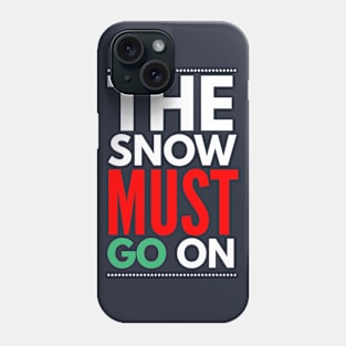 the snow must go on Phone Case