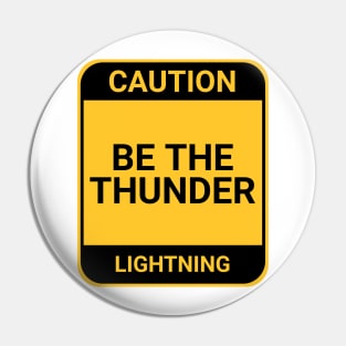 BE THE THUNDER Pin