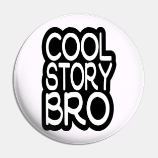 COOL STORY BRO Pin