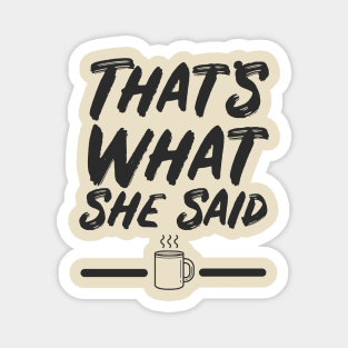 That's What She Said Quote Magnet