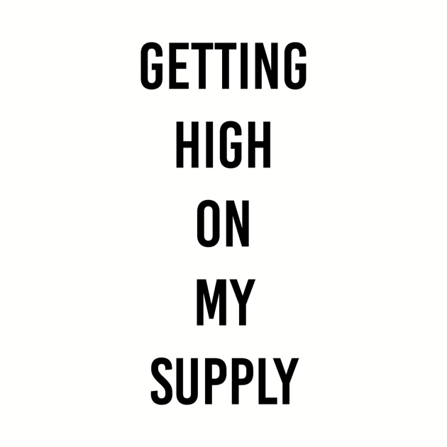 getting high on my supply by ilovemyshirt