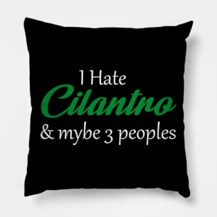 I Hate Cilantro Hater & Mybe 3 Peoples Pillow