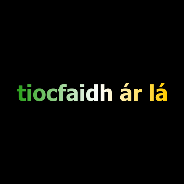 tiocfaidh ár lá - Our Day Will Come - Irish Inspired Tee by TopperTees