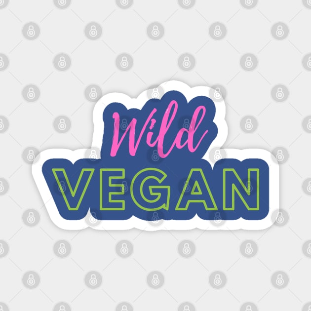 Wild Vegan! Magnet by Green Paladin