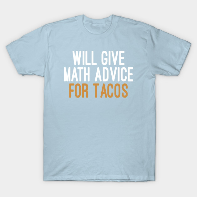 Discover Will Give Math Advice For Tacos T-Shirts