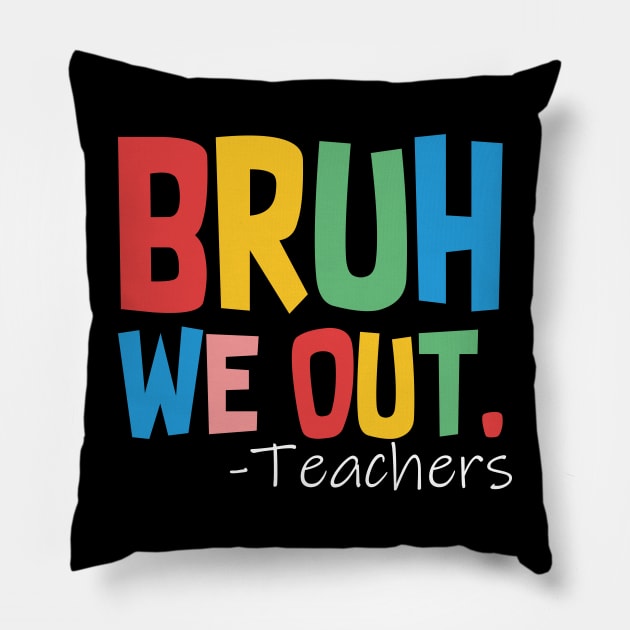 Bruh We Out Teachers Pillow by EvetStyles