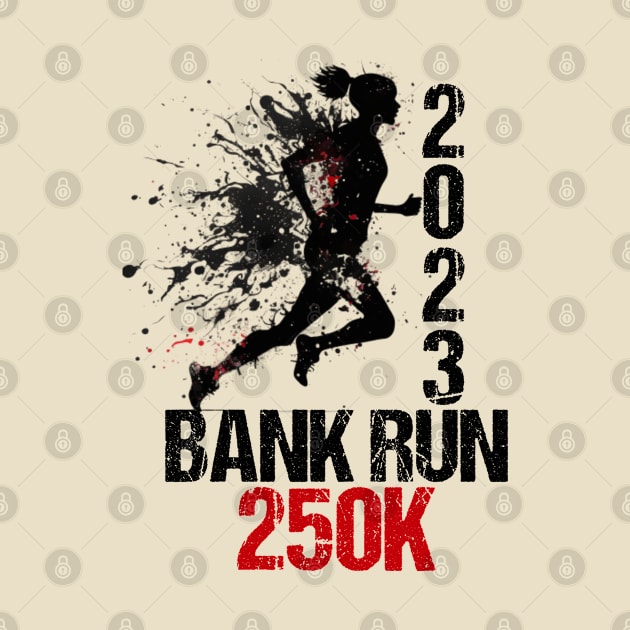 2023 Bank Run 250k - Funny Sarcastic Signs For Men Women by Arda