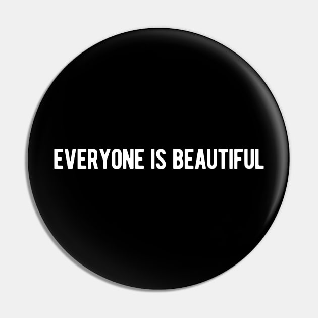 Everyone is Beautiful Pin by ShirtyLife