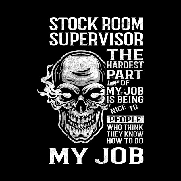 Stock Room Supervisor T Shirt - The Hardest Part Gift Item Tee by candicekeely6155