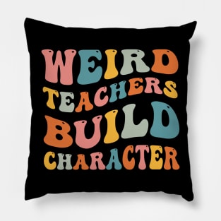 Weird Teachers Build Character Pillow