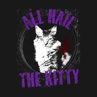 ALL HAIL THE KITTY!!!! T-Shirt