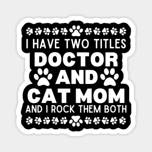 Hilarious Cat Mom Doctor Lifestyle Saying - I Have Two Titles Doctor and Cat Mom and I Rock Them Both - Doctor's Life with Cats Gift Idea Magnet