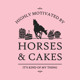 Highly Motivated by Horses and Cakes T-Shirt