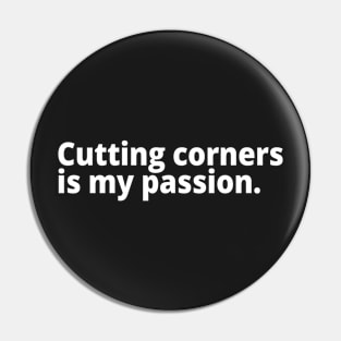 Cutting corners is my passion. Pin