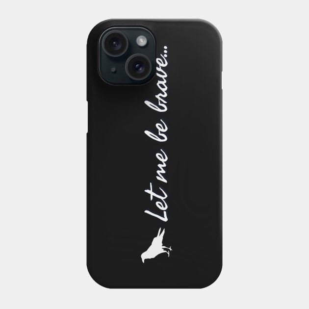 Let me be brave - Clara Oswald Phone Case by Thisdorkynerd