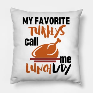 My favorite turkeys call me lunch lady Pillow