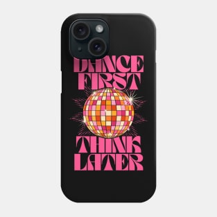 Dance First Think Later Phone Case