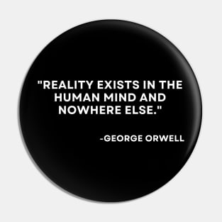 Reality exists in the human mind and nowhere else George orwell 1984 Pin