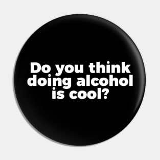 TV Quote Do You Think Doing Alcohol Is Cool Pin